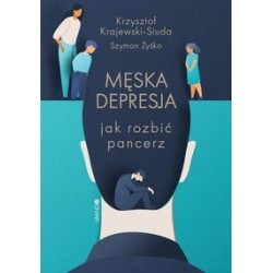 Męska depresja Jak rozbić pancerz Krzysztof Krajewski-Siuda Szymon Żyśko motyleksiążkowe.pl