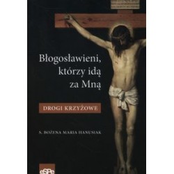 Błogosławieni którzy idą za mną Drogi krzyżowe Bożena Maria Hanusiak motyleksiązkowe.pl
