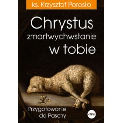 Chrystus zmartwychwstanie w tobie Przygotowanie do Paschy Krzysztof Porosło motyleksiążkowe.pl