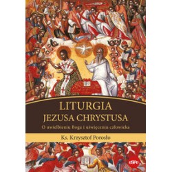 Liturgia Jezusa Chrustusa O uwielbieniu Boga i uświęceniu człowieka Krzysztof Porosło motyleksiążkowe.pl