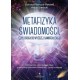 Metafizyka świadomości czyli droga do wyższej samorealizacji Dorota Pietrzyk-Reeves Artur Sierocki motyleksiążkowe.pl