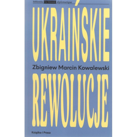 Ukraińskie rewolucje Zbigniew Marcin Kowalski motyleksiążkowe.pl