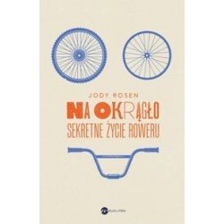 Na okrągło Sekretne życie roweru Jody Rosen motyleksiążkowe.pl
