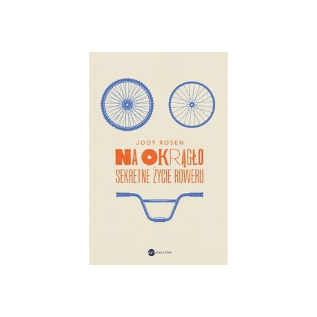 Na okrągło Sekretne życie roweru Jody Rosen motyleksiążkowe.pl