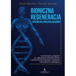 Bioniczna regeneracja sposób na wieczną młodość Ulrich Warnke Florian Warnke motyleksiążkowe.pl