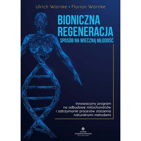 Bioniczna regeneracja sposób na wieczną młodość Ulrich Warnke Florian Warnke motyleksiążkowe.pl