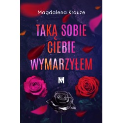 Taką sobie ciebie wymarzyłem Magdalena Krauze motyleksiązkowe.pl