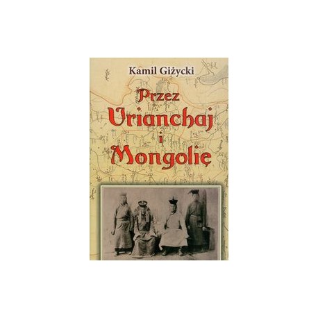 Przez Urianchaj i Mongolię przez-urianchaj-i-mongolie-wspomnienia-z-lat-1920-1921 Kamil Giżycki motyleksiązkowe.pl