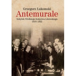 Antemurale Schyłek Wielkiego Księstwa Litewskiego 1918-1922 Grzegorz Łukomski motyleksiążkowe.pl