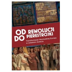 Od rewolucji do pierestrojki Transformacje Wschodniej Europy w ostatnim stuleciu motyleksiązkowe.pl