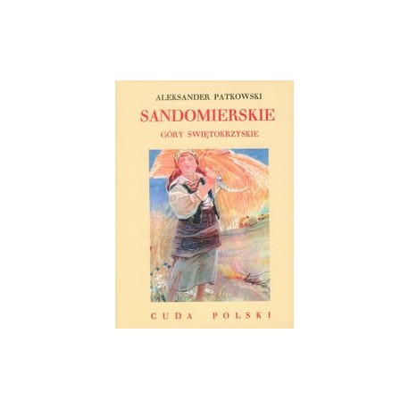 Sandomierskie Góry Świętokrzyskie Cuda Polski Aleksander Patkowski motyleksiążkowe.pl