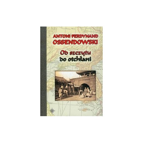 Od szczytu do otchłani Antoni Ferdynand Ossendowski motyleksiążkowe.pl