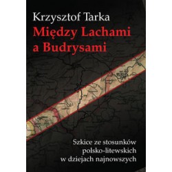 Między Lachami a Budrysami Szkice ze stosunków polsko-litewskich w dziejach najnowszych Krzysztof Tarka motyleksiążkowe.pl