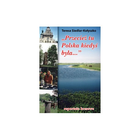 Przecież tu Polska kiedyś była Teresa Siedlar-Kołyszko motyleksiążkowe.pl