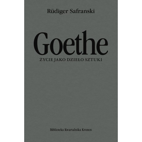 Goethe Życie jako dzieło sztuki Biografia Rüdiger Safranski motyleksiążkowe.pl