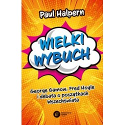 Wielki wybuch George Gamow Fred Hoyle i debata o początkach Wszechświata Paul Halpern motyleksiążkowe.pl