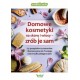 Domowe kosmetyki na skórę i włosy - zrób je sam