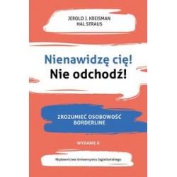 Nienawidzę cię Nie odchodź Zrozumieć osobowość Borderline Jerold J. Kreisman Hal Straus motyleksiązkowe.pl