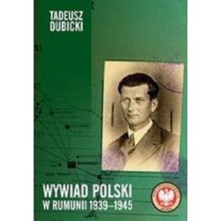 Wywiad Polski w Rumunii 1939-1945 Tadeusz Dubicki motyleksiążkowe.pl