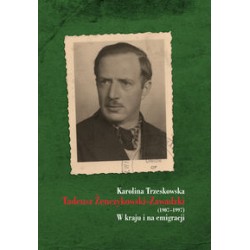 Tadeusz Żenczykowski-Zawadzki (1907-1997) W kraju i na emigracji Karolina Trzeskowska motyleksiązkowe.pl