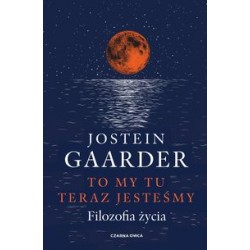 To my tu teraz jesteśmy Filozofia życia Jostein Gaarder motyleksiązkowe.pl