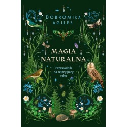 Magia naturalna Przewodnik na cztery pory roku Dobromiła Agiles motyleksiązkowe.pl