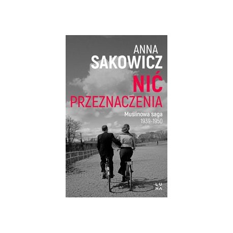 Nić przeznaczenia Muślinowa saga 1939 - 1950 Anna Sakowicz motyleksiązkowe.pl