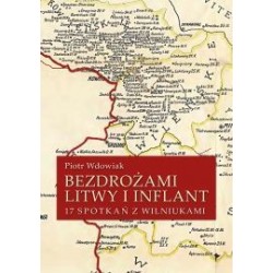 Bezdrożami Litwy i Inflant 17 spotkań z Wilniukami Piotr Wdowiak motyleksiążkowe.pl