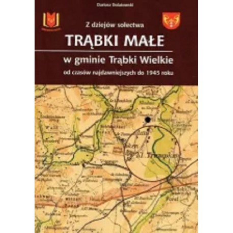 Z dziejów sołectwa Trąbki Małe w gminie Trąbki Wielkie Dariusz Dolatowski motyleksiążkowe.pl