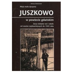 Moja mała ojczyzna Juszkowo w powiecie gdańskim Dariusz Dolatowski motyleksiązkowe.pl