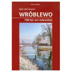 Moja mała ojczyzna Wróblewo 700 lat wsi żuławskiej Tomasz Jagielski motyleksiążkowe.pl