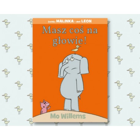 Masz cos na głowie Mo Willems motyleksiążkowe.pl