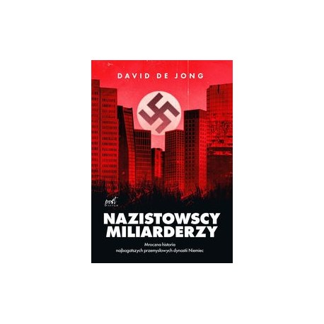Nazistowscy miliarderzy Mroczna historia najbogatszych przemysłowych dynastii Niemiec David de Jong motyleksiążkowe.pl