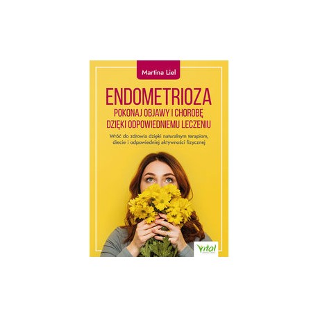 Endometrioza Pokonaj objawy i chorobę dzięki właściwemu leczeniu Martina Liel motyleksiążkowe.pl