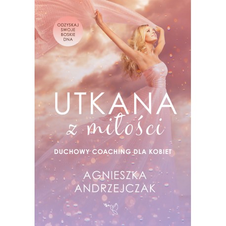 Utkana z Miłości Duchowy coaching dla kobiet Agnieszka Andrzejczak motyleksiązkowe.pl