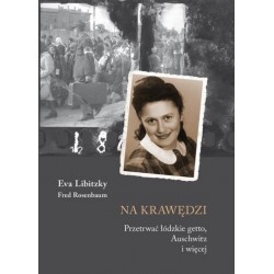 Na krawędzi Przetrwać łódzkie getto Auschwitz i więcej Eva Libitzky Fred Rosenbaum motyleksiązkowe.pl