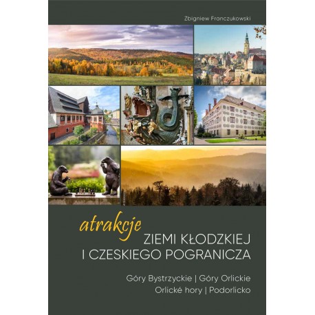 Atrakcje Ziemi Kłodzkiej i czeskiego pogranicza Góry Bystrzyckie i Orlickie Orlicke hory i Podorlicko Zbigniew Franczukowski mot