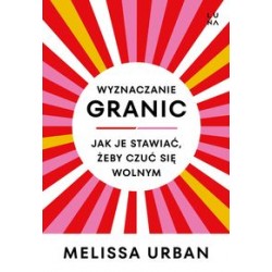 Wyznaczanie granic Jak je stawiać żeby czuć sie wolnym Melissa Urban motyleksiążkowe.pl