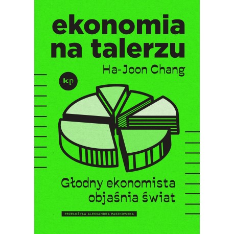 Ekonomia na talerzu. Głodny ekonomista objaśnia świat Ha-Joon Chang motyleksiążkowe.pl