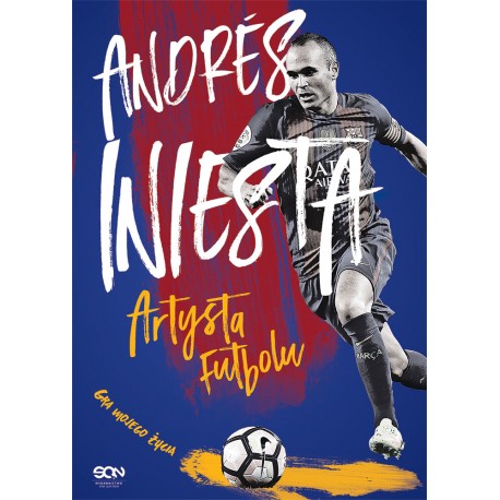 Andres Iniesta Artysta futbolu Gra mojego życia Andres Iniesta motyleksiążkowe.pl