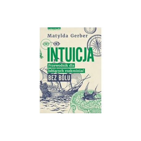Intuicja Przewodnik dla lubiących rozkminiać bez bólu Matylda Gerber motyleksiążkowe.pl