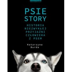 Psie story Historia niezwykłej przyjaźni człowieka z psem Katarzyna Burda motyleksiążkowe.pl