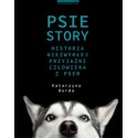 Psie story Historia niezwykłej przyjaźni człowieka z psem
