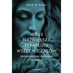 Jezus Największy terapeuta wszech czasów Mark W. Baker motyleksiązkowe.pl