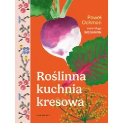 Roślinna kuchnia kresowa Paweł Ochman motyleksiążkowe.pl