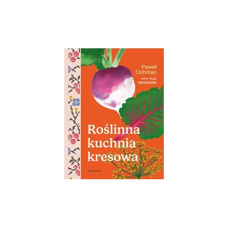 Roślinna kuchnia kresowa Paweł Ochman motyleksiążkowe.pl