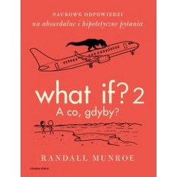 What if? 2 A co gdyby ? Randall Munroe motyleksiązkowe.pl