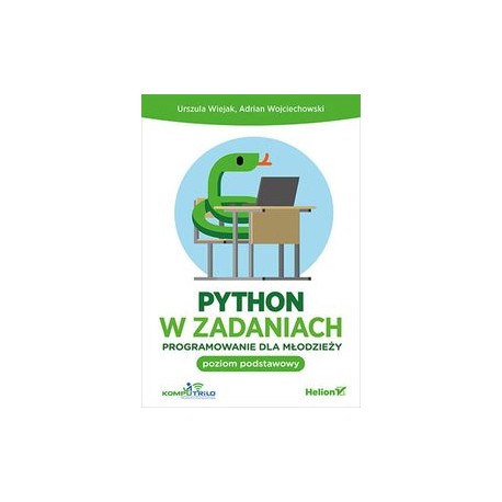 Python w zadaniach Programowanie dla młodzieży poziom podstawowy Urszula Wiejak Adrian Wojciechowski motyleksiązkowe.pl