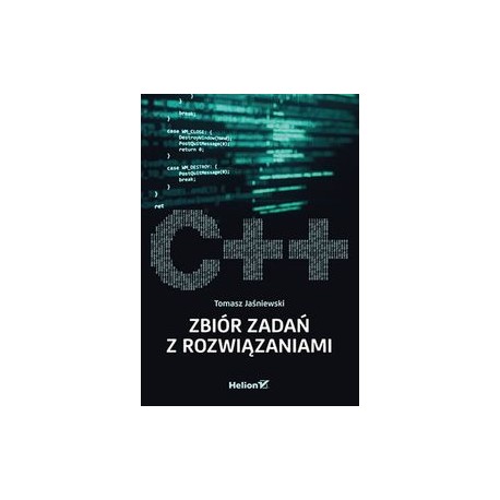 C++ Zbiór zadań z rozwiązaniami Tomasz Jaśniewski motyleksiążkowe.pl