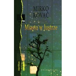Miasto w lustrze Mirko Kovac motyleksiążkowe.pl